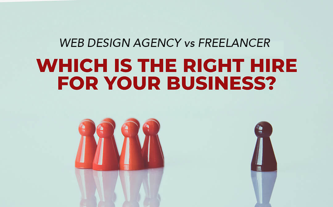 Web Design Agency vs Freelancer: Which Is The Right Hire For Your Business?